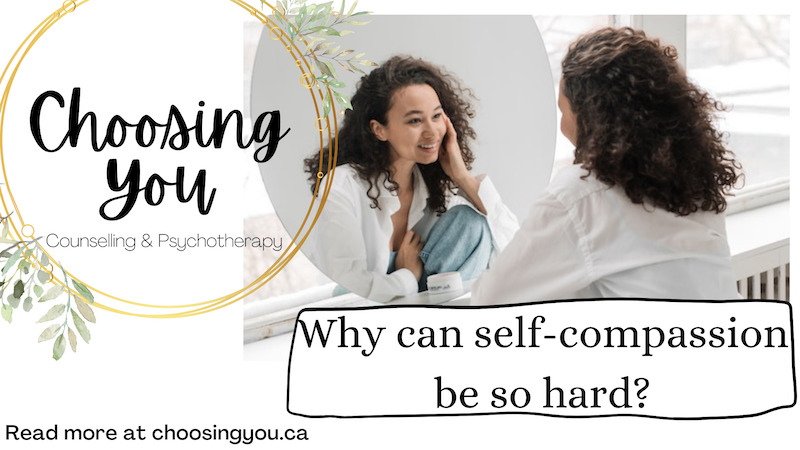 Blog banner titled: why can self-compassion be so hard? Image background is of a woman looking at herself in a mirror and she is smiling at herself. Choosing You logo is on the left side.