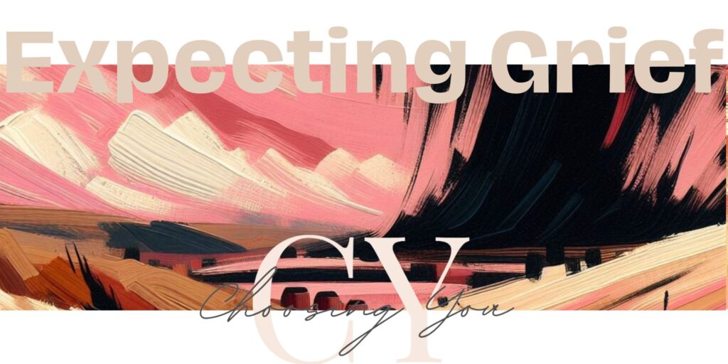 Blog Banner titled "Expecting Grief". Image background is an abstract painting of a black storm cloud rolling into pink skies and a wheat field. The Choosing You logo is on the right side. Contact trauma informed, EMDR and Somatic Experiencing trained therapists today. Mental health support available online across Ontario.