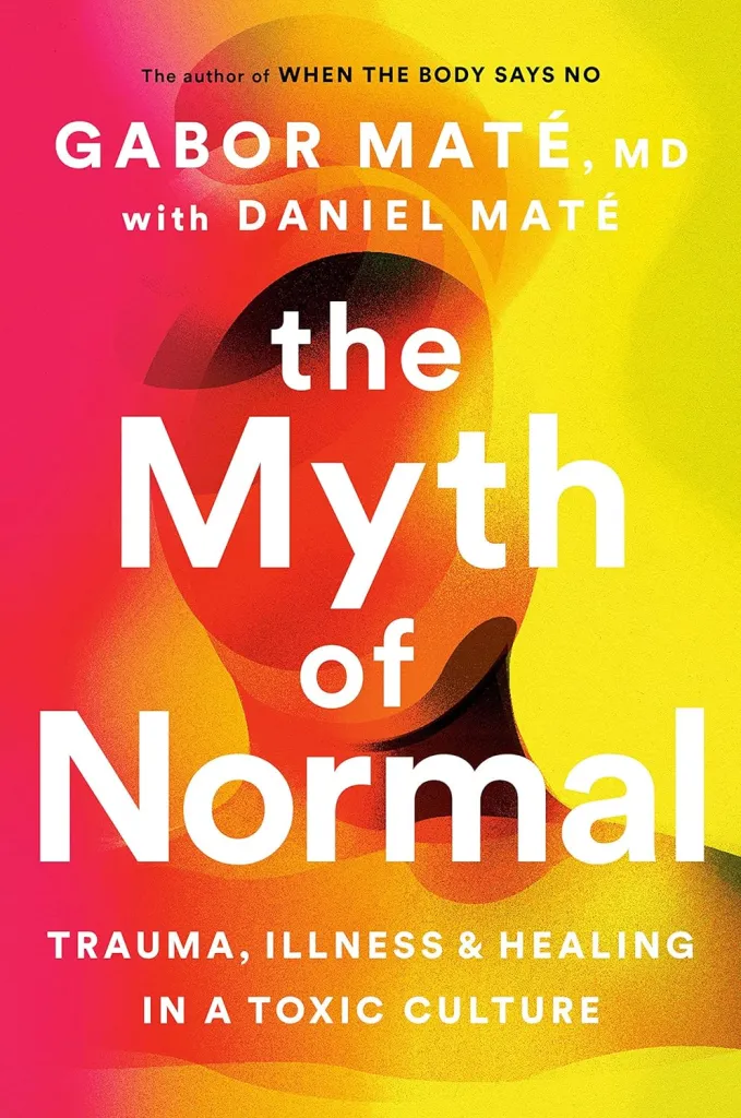 Orange, red, and yellow book cover of the book the myth of normal by gabor mate. Contact trauma informed, EMDR and Somatic Experiencing trained therapists today. Mental health support available online across Ontario.