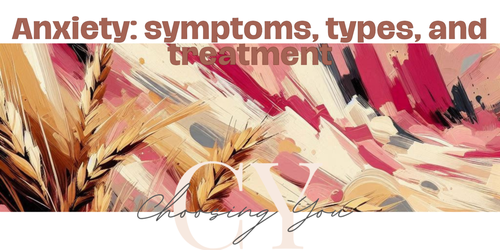 Blog banner titled: Anxiety: symptoms, types, and treatment. With the choosing You logo.